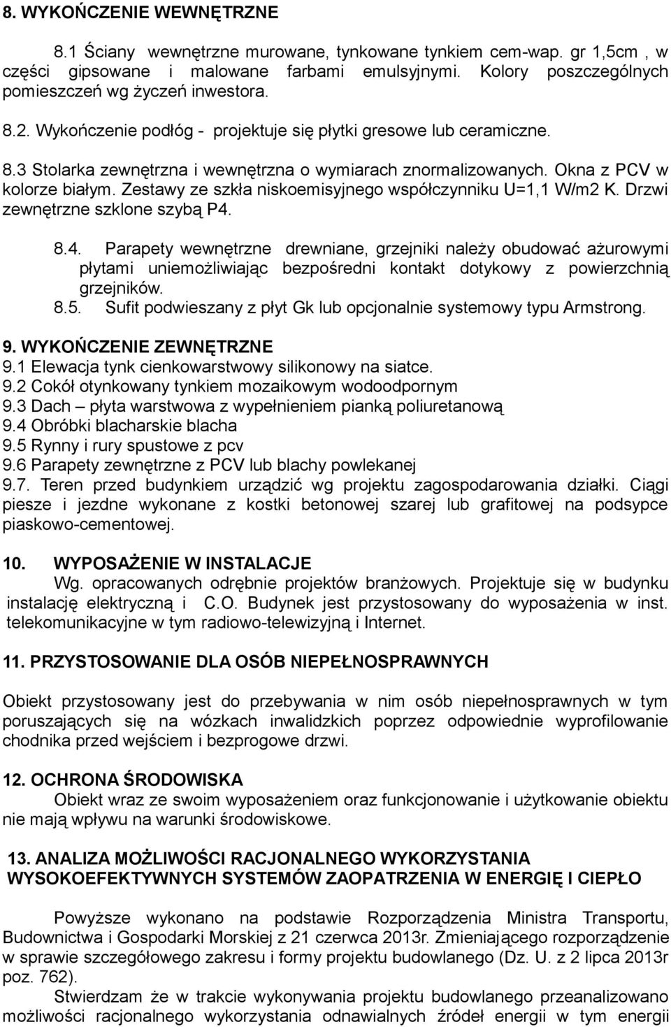 Zestawy ze szkła niskoemisyjnego współczynniku U=1,1 W/m2 K. Drzwi zewnętrzne szklone szybą P4.