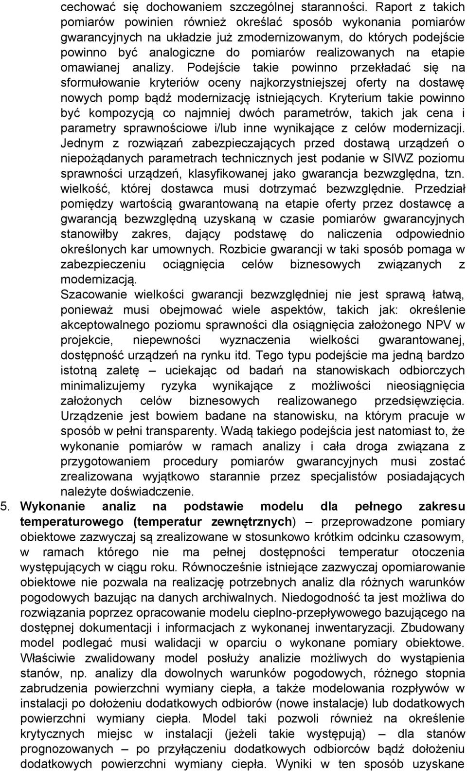 etapie omawianej analizy. Podejście takie powinno przekładać się na sformułowanie kryteriów oceny najkorzystniejszej oferty na dostawę nowych pomp bądź modernizację istniejących.