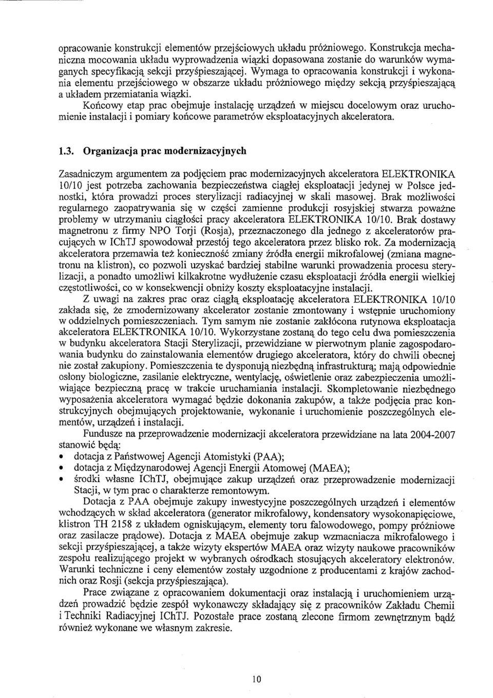 Wymaga to opracowania konstrukcji i wykonania elementu przejściowego w obszarze układu próżniowego między sekcją przyśpieszającą a układem przemiatania wiązki.