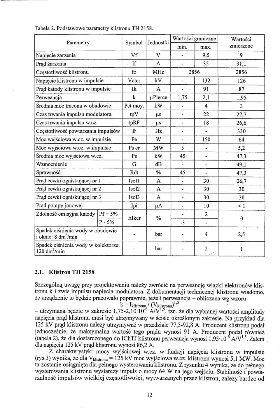 A 91 87 Perweancja k upierce 1,75 2,1 1,95 Średnia moc tracona w obudowie Pet moy. kw 4 3 Czas trwania impulsu modulatora tpv us 22 27,7 Czas trwania impulsu w.cz.