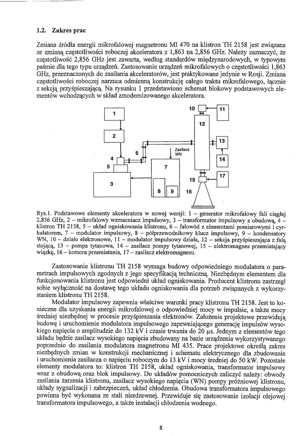 Zastosowanie urządzeń mikrofalowych o częstotliwości 1,863 GHz, przeznaczonych do zasilania akceleratorów, jest praktykowane jedynie w Rosji.