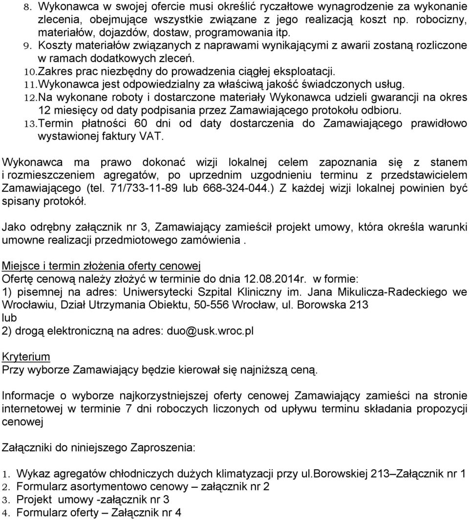 Zakres prac niezbędny do prowadzenia ciągłej eksploatacji. 11.Wykonawca jest odpowiedzialny za właściwą jakość świadczonych usług. 12.