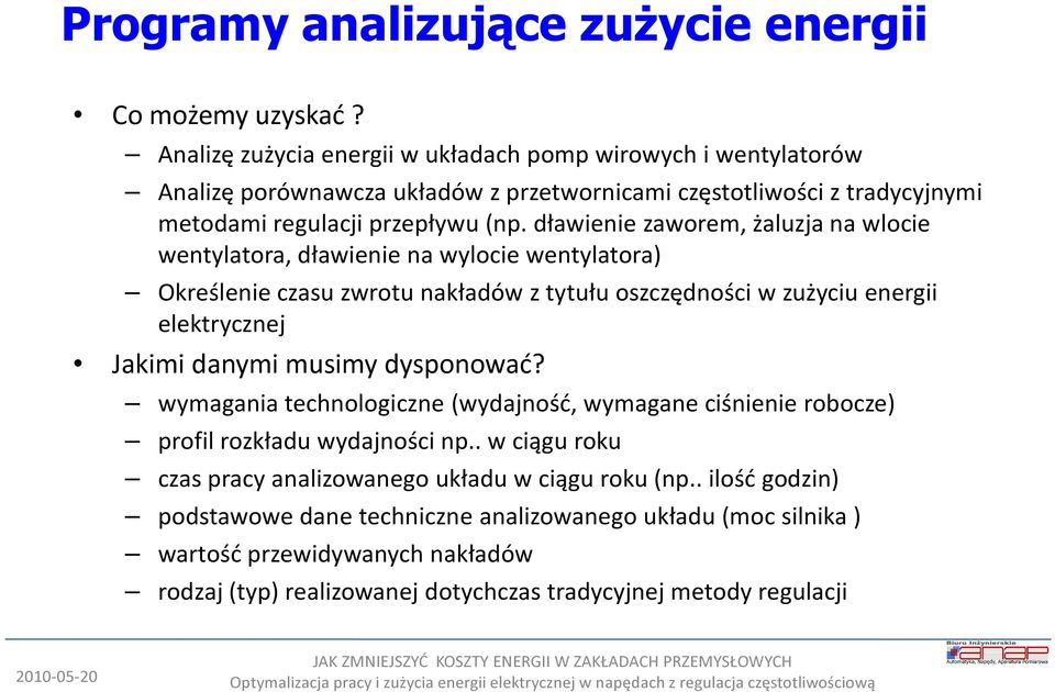 dławienie zaworem, żaluzja na wlocie wentylatora, dławienie na wylocie wentylatora) Określenie czasu zwrotu nakładów z tytułu oszczędności w zużyciu energii elektrycznej Jakimi danymi musimy