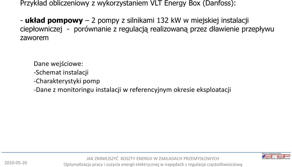 regulacją realizowaną przez dławienie przepływu zaworem Dane wejściowe: -Schemat