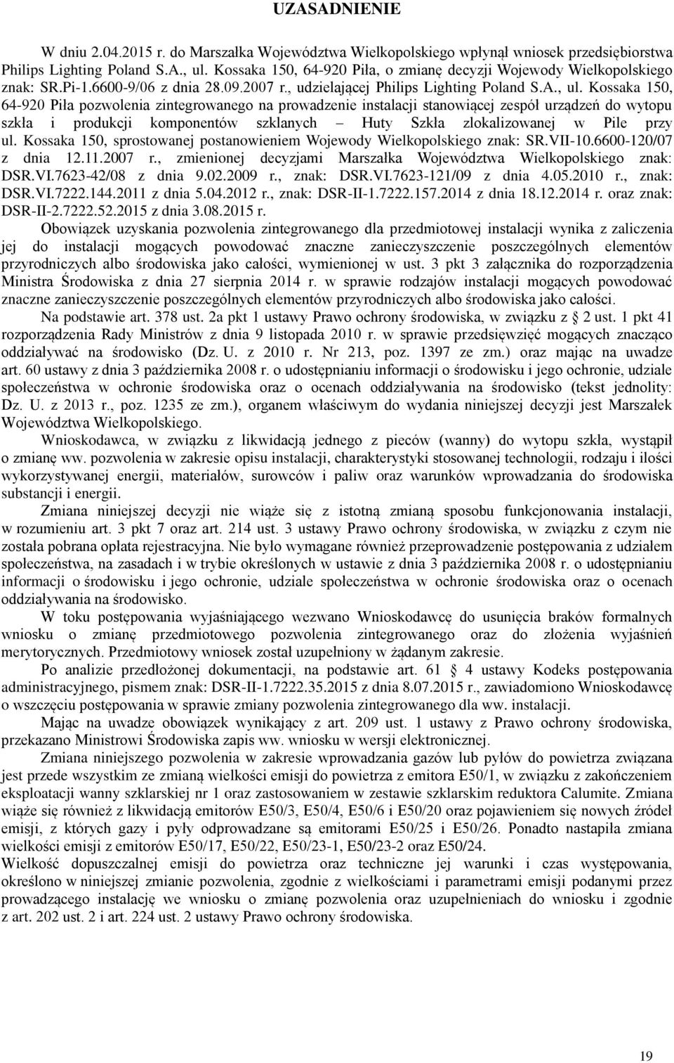 Kossaka 150, 64-920 Piła pozwolenia zintegrowanego na prowadzenie instalacji stanowiącej zespół urządzeń do wytopu szkła i produkcji komponentów szklanych Huty Szkła zlokalizowanej w Pile przy ul.