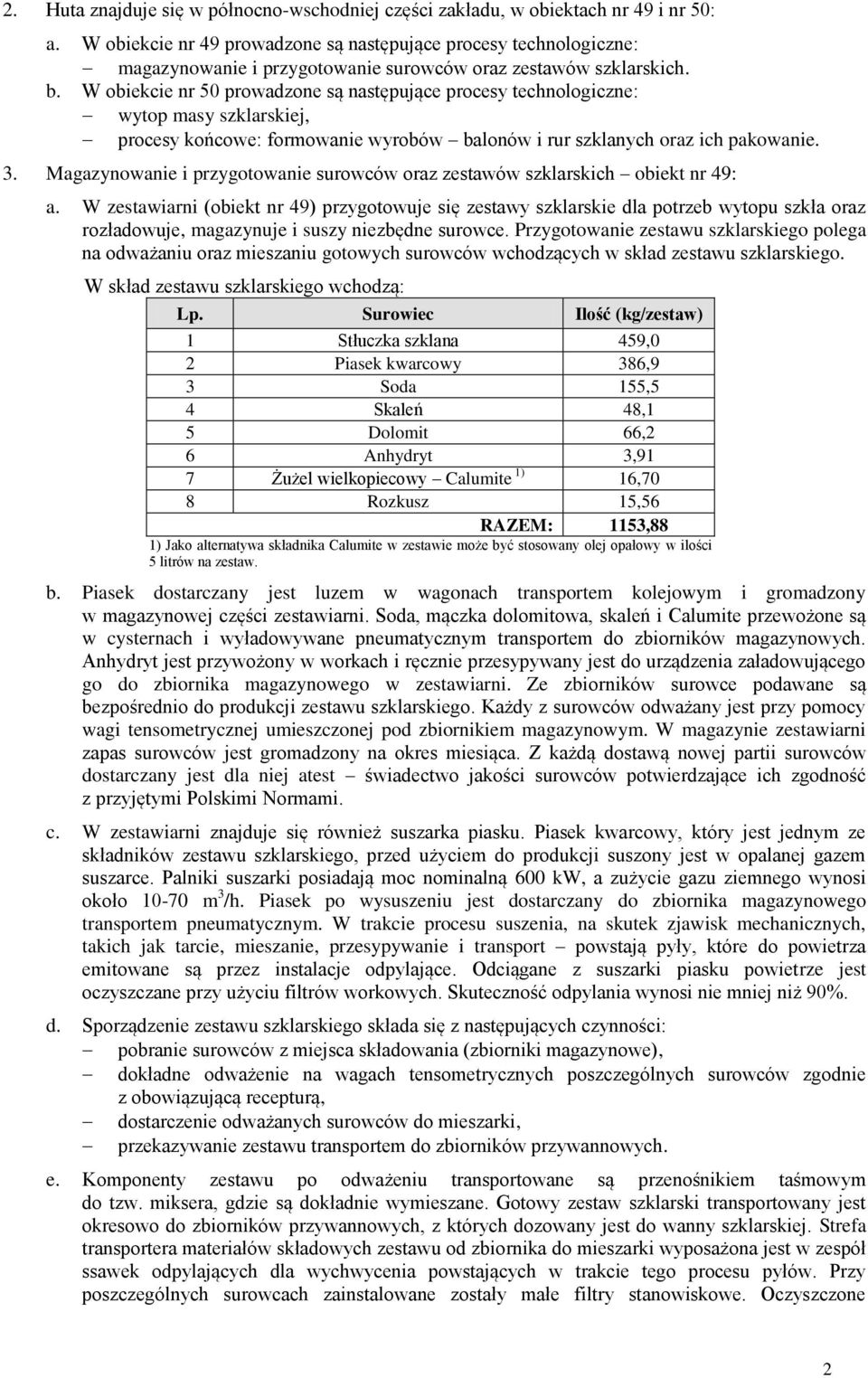 W obiekcie nr 50 prowadzone są następujące procesy technologiczne: wytop masy szklarskiej, procesy końcowe: formowanie wyrobów balonów i rur szklanych oraz ich pakowanie. 3.