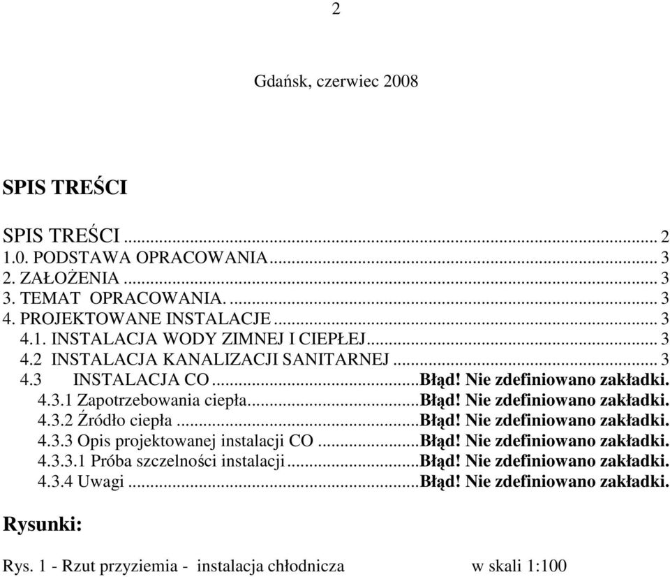 ..błąd! Nie zdefiniowano zakładki. 4.3.3 Opis projektowanej instalacji CO...Błąd! Nie zdefiniowano zakładki. 4.3.3.1 Próba szczelności instalacji...błąd! Nie zdefiniowano zakładki. 4.3.4 Uwagi.