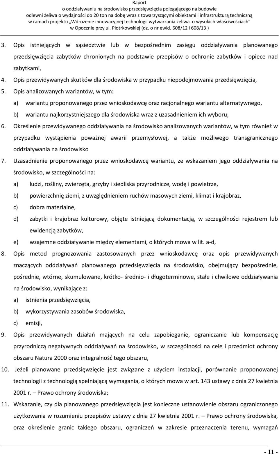 Opis analizowanych wariantów, w tym: a) wariantu proponowanego przez wnioskodawcę oraz racjonalnego wariantu alternatywnego, b) wariantu najkorzystniejszego dla środowiska wraz z uzasadnieniem ich