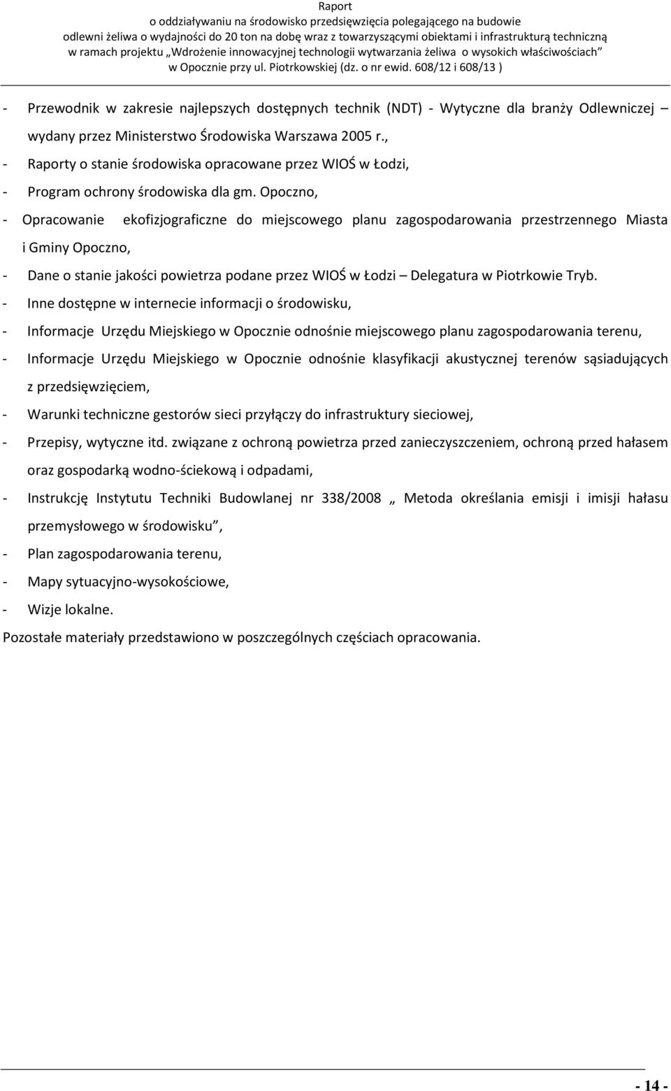 Opoczno, - Opracowanie ekofizjograficzne do miejscowego planu zagospodarowania przestrzennego Miasta i Gminy Opoczno, - Dane o stanie jakości powietrza podane przez WIOŚ w Łodzi Delegatura w