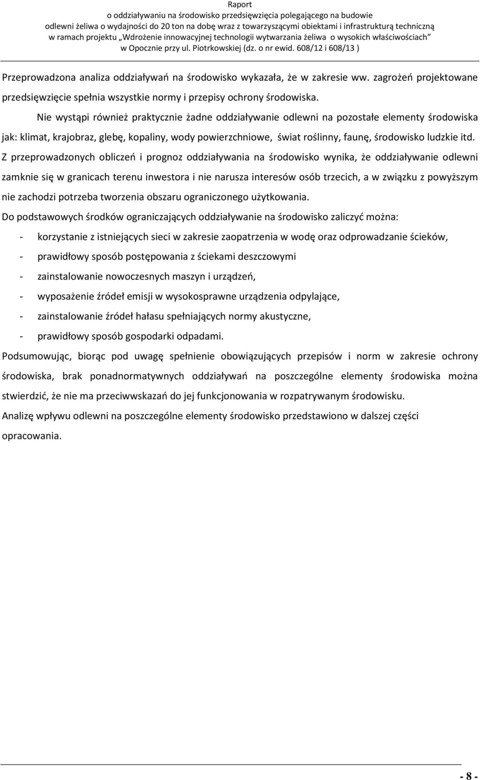 itd. Z przeprowadzonych obliczeń i prognoz oddziaływania na środowisko wynika, że oddziaływanie odlewni zamknie się w granicach terenu inwestora i nie narusza interesów osób trzecich, a w związku z