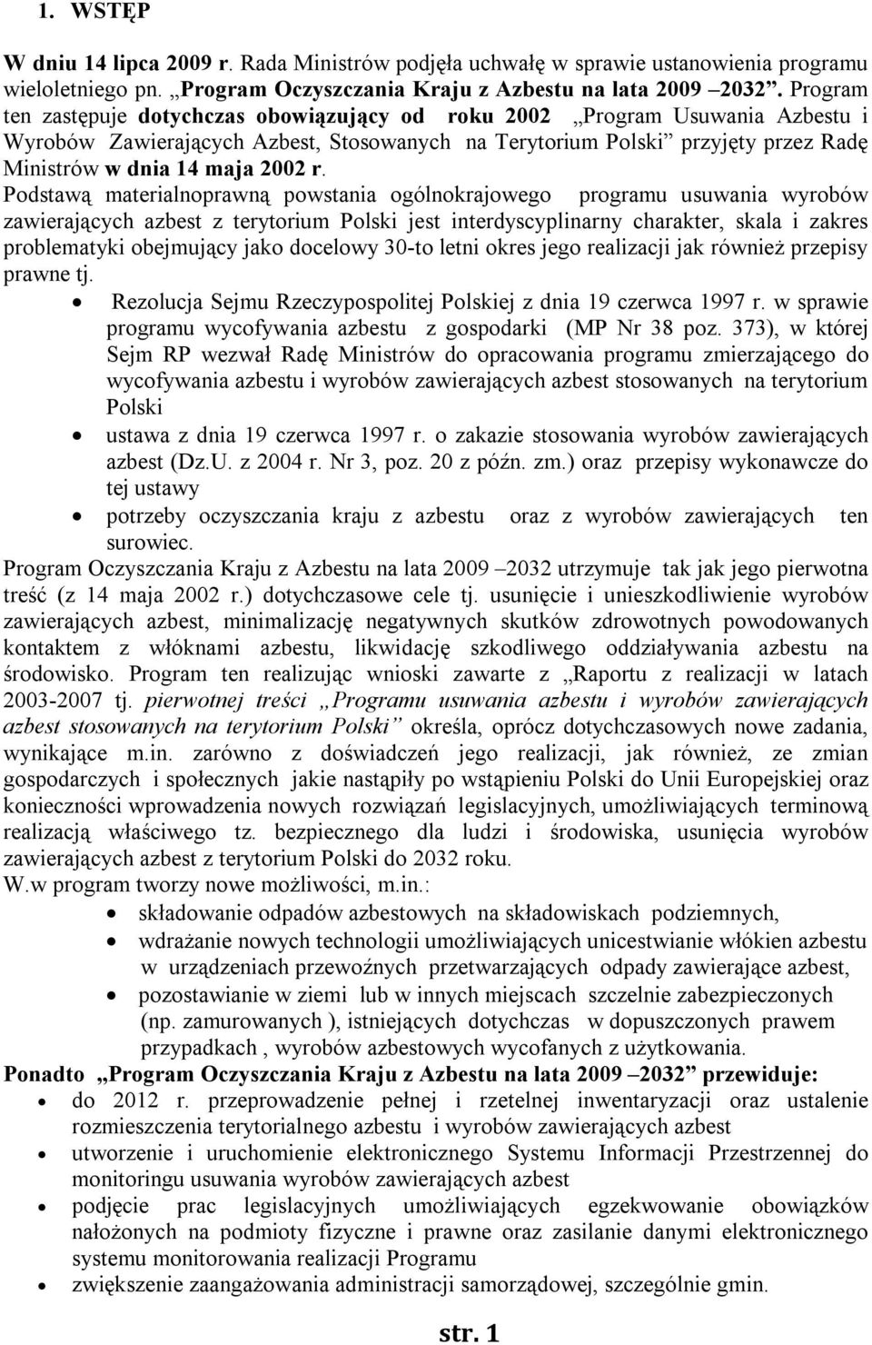 r. Podstawą materialnoprawną powstania ogólnokrajowego programu usuwania wyrobów zawierających azbest z terytorium Polski jest interdyscyplinarny charakter, skala i zakres problematyki obejmujący