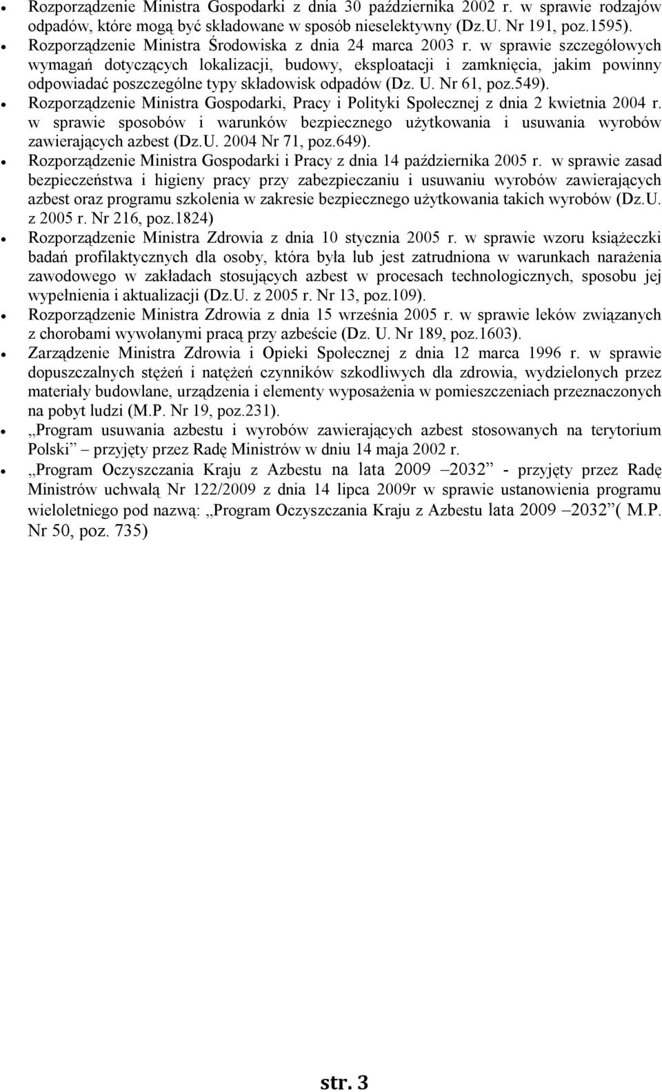 w sprawie szczegółowych wymagań dotyczących lokalizacji, budowy, eksploatacji i zamknięcia, jakim powinny odpowiadać poszczególne typy składowisk odpadów (Dz. U. Nr 61, poz.549).