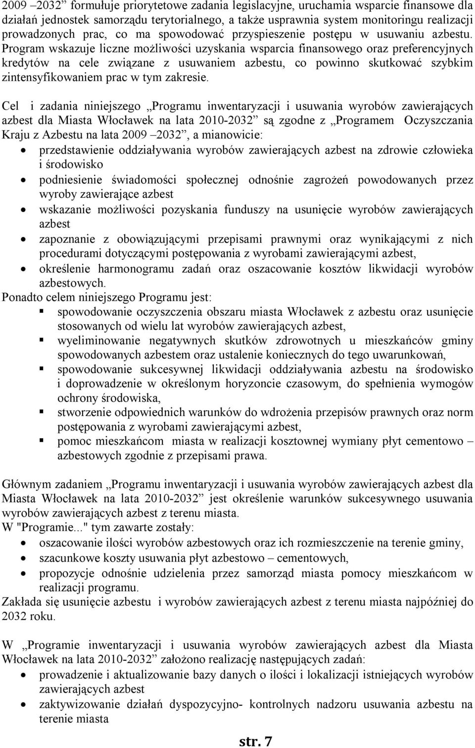 Program wskazuje liczne możliwości uzyskania wsparcia finansowego oraz preferencyjnych kredytów na cele związane z usuwaniem azbestu, co powinno skutkować szybkim zintensyfikowaniem prac w tym