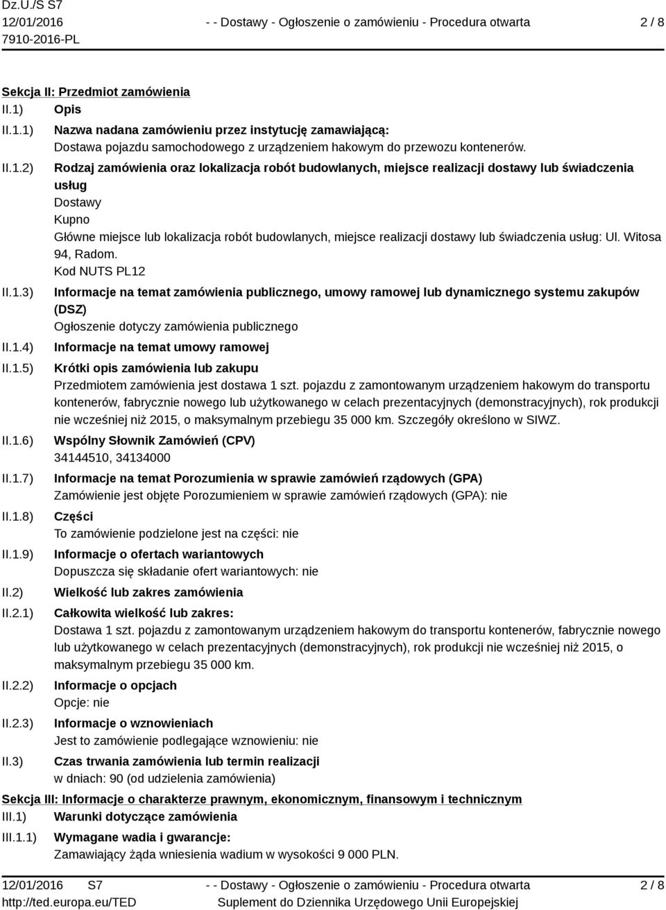 3) Nazwa nadana zamówieniu przez instytucję zamawiającą: Dostawa pojazdu samochodowego z urządzeniem hakowym do przewozu kontenerów.