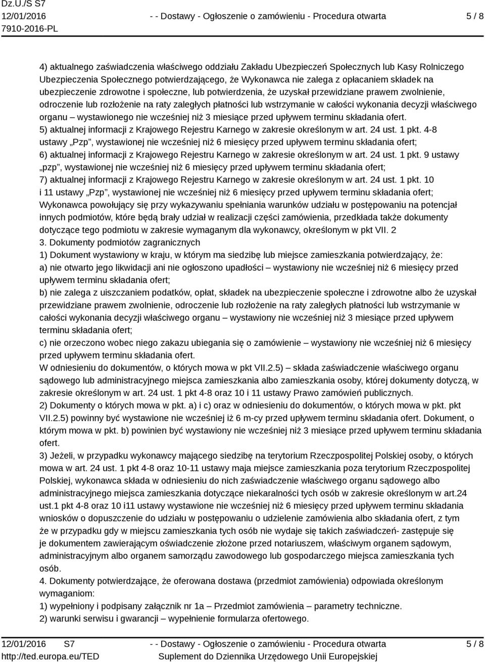 właściwego organu wystawionego nie wcześniej niż 3 miesiące przed upływem terminu składania ofert. 5) aktualnej informacji z Krajowego Rejestru Karnego w zakresie określonym w art. 24 ust. 1 pkt.