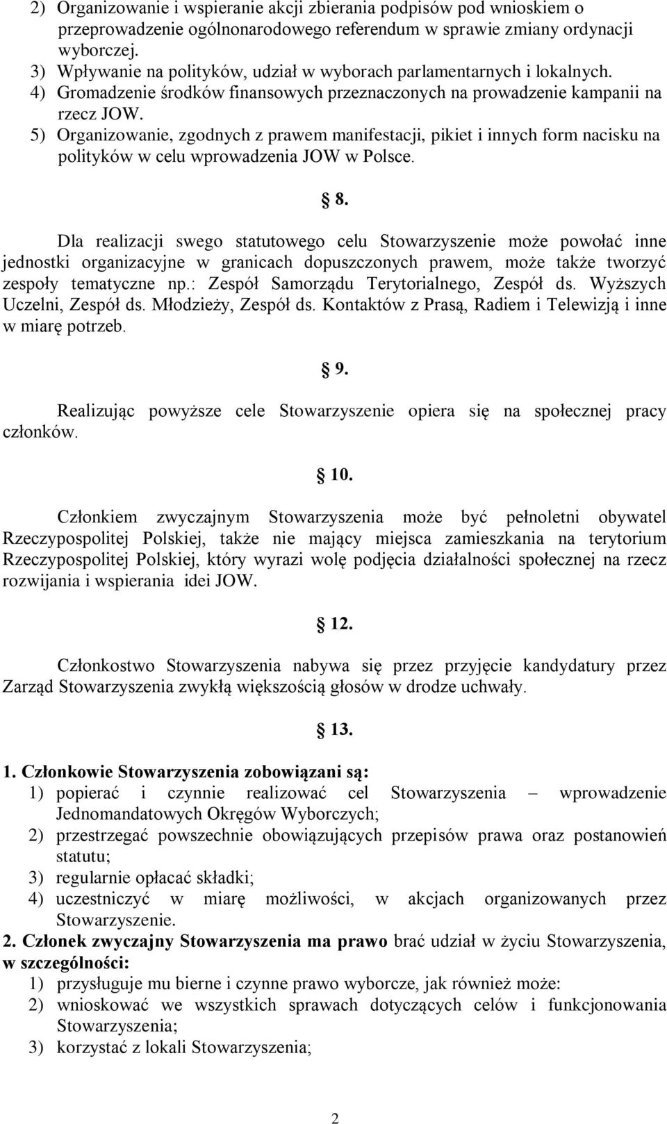 5) Organizowanie, zgodnych z prawem manifestacji, pikiet i innych form nacisku na polityków w celu wprowadzenia JOW w Polsce. 8.