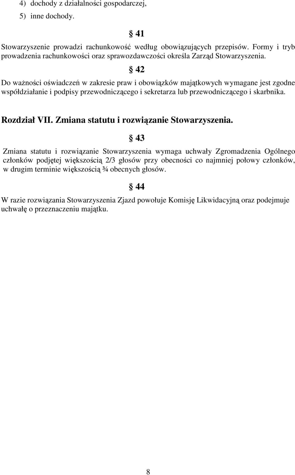 42 Do waŝności oświadczeń w zakresie praw i obowiązków majątkowych wymagane jest zgodne współdziałanie i podpisy przewodniczącego i sekretarza lub przewodniczącego i skarbnika. Rozdział VII.