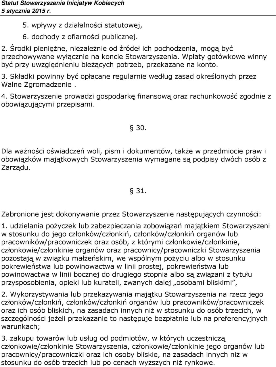 Stowarzyszenie prowadzi gospodarkę finansową oraz rachunkowość zgodnie z obowiązującymi przepisami. 30.