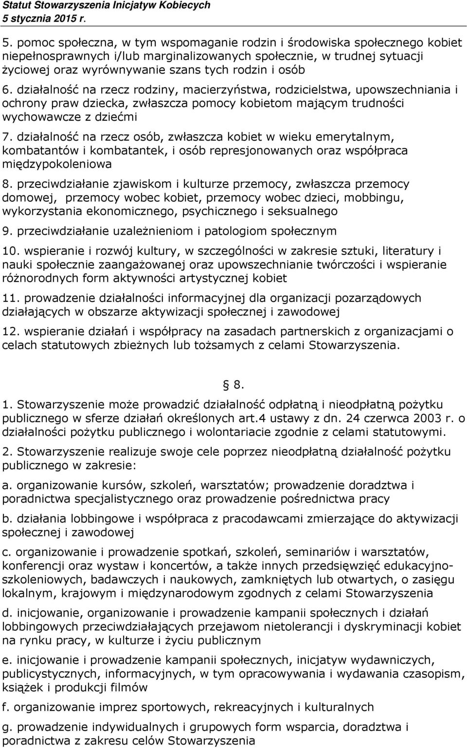 działalność na rzecz osób, zwłaszcza kobiet w wieku emerytalnym, kombatantów i kombatantek, i osób represjonowanych oraz współpraca międzypokoleniowa 8.