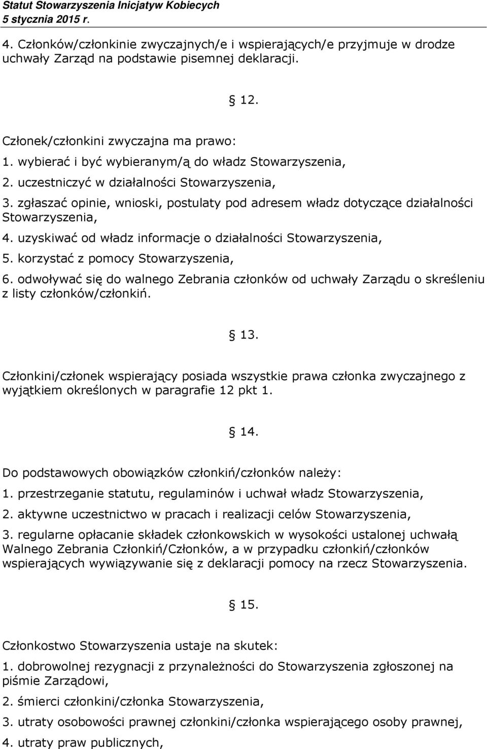 uzyskiwać od władz informacje o działalności Stowarzyszenia, 5. korzystać z pomocy Stowarzyszenia, 6.