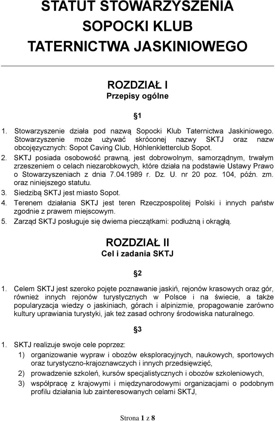 SKTJ posiada osobowość prawną, jest dobrowolnym, samorządnym, trwałym zrzeszeniem o celach niezarobkowych, które działa na podstawie Ustawy Prawo o Stowarzyszeniach z dnia 7.04.1989 r. Dz. U. nr 20 poz.