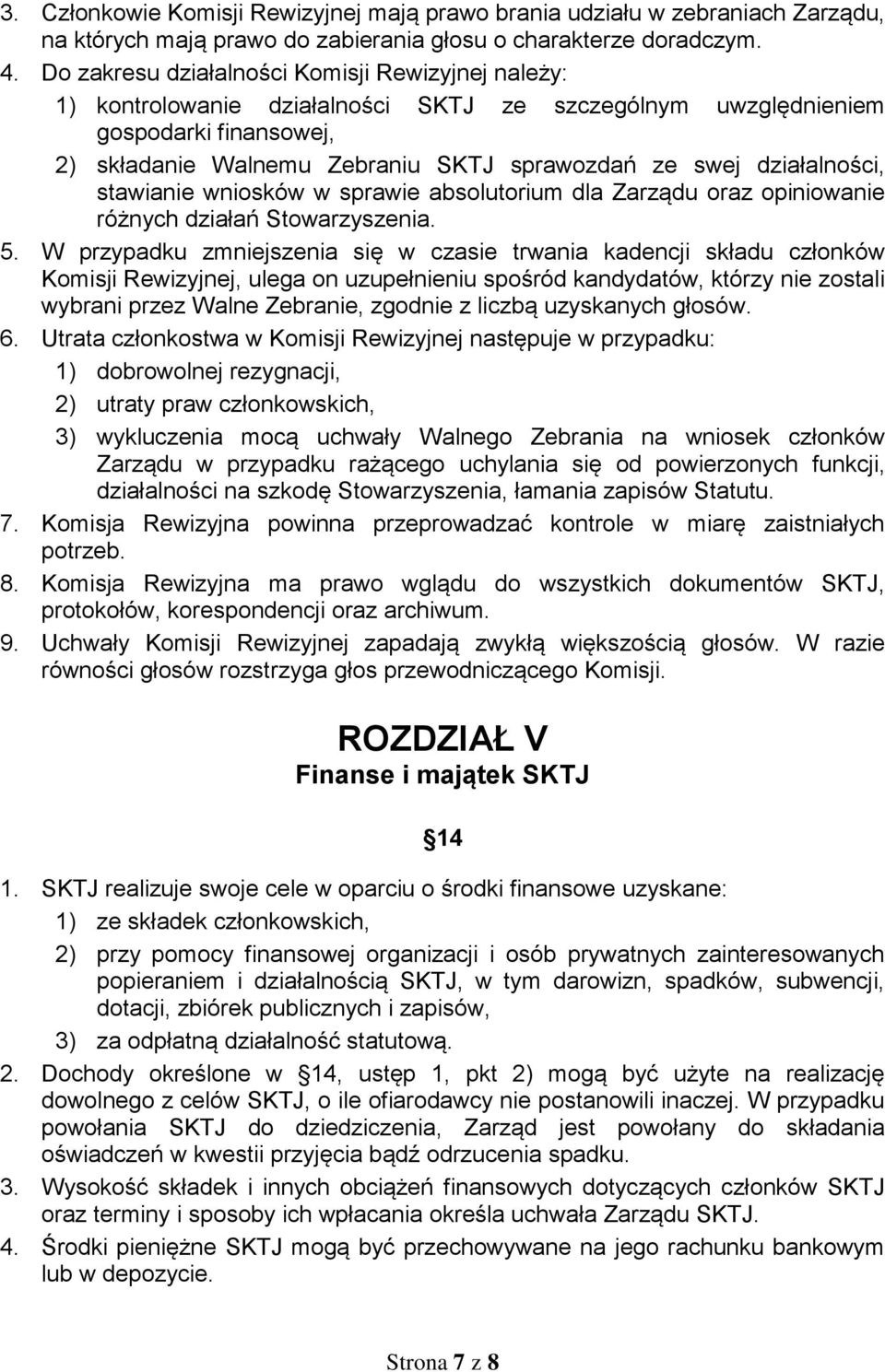 działalności, stawianie wniosków w sprawie absolutorium dla Zarządu oraz opiniowanie różnych działań Stowarzyszenia. 5.