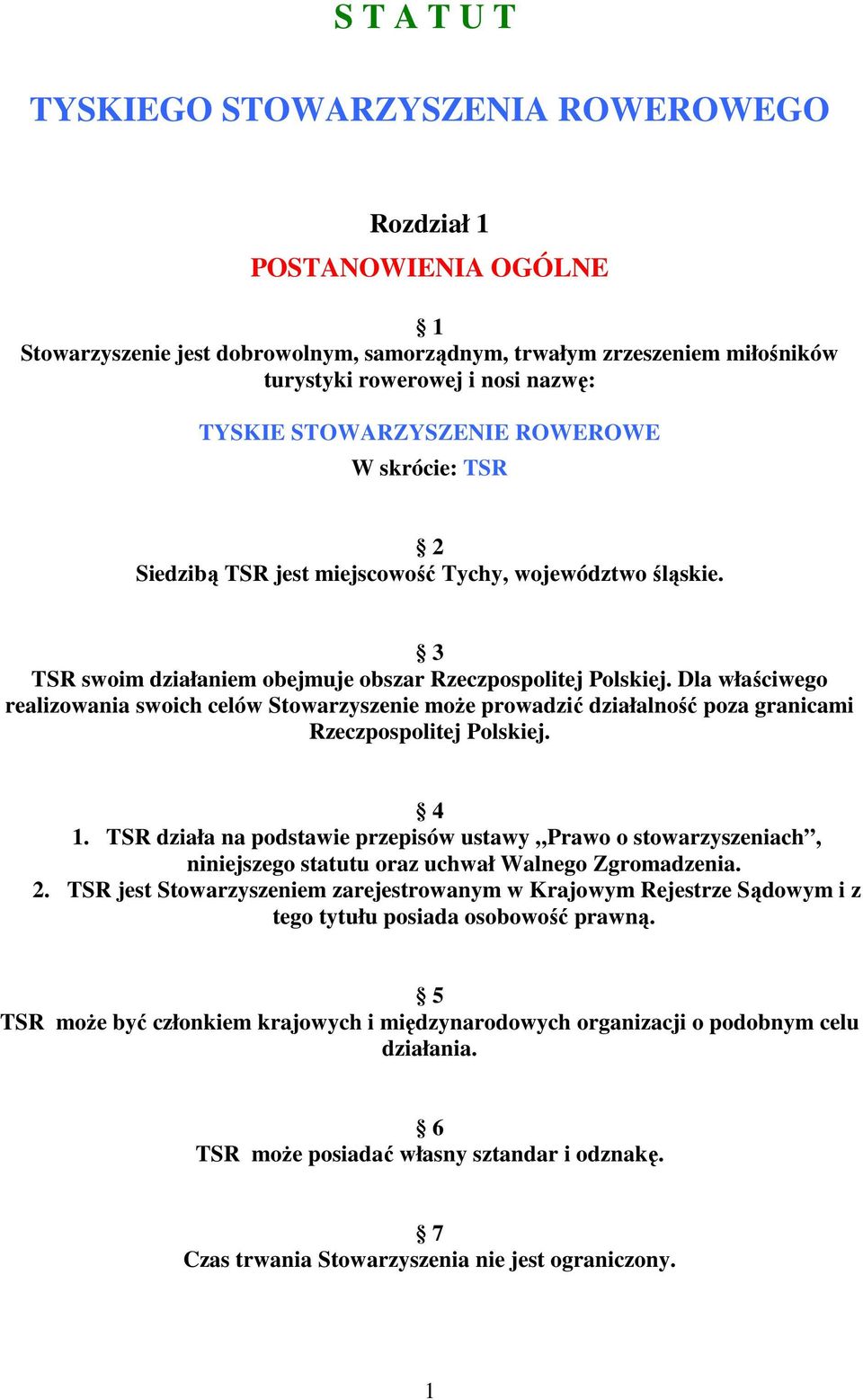 Dla właściwego realizowania swoich celów Stowarzyszenie moŝe prowadzić działalność poza granicami Rzeczpospolitej Polskiej. 4 1.