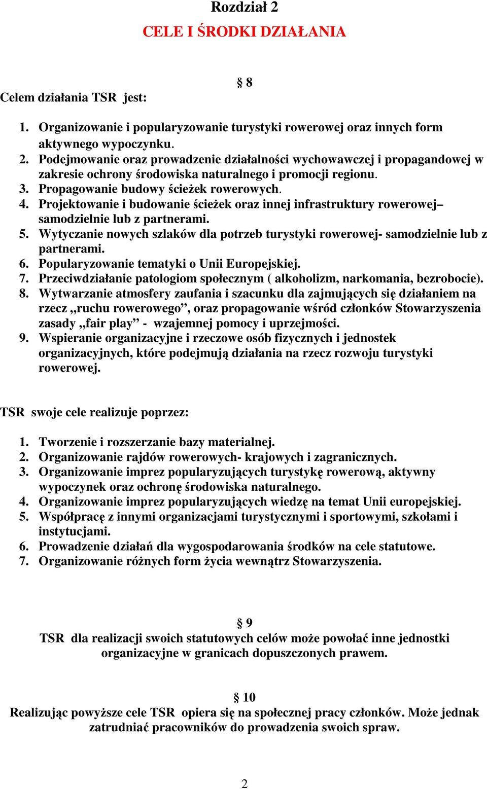 Wytyczanie nowych szlaków dla potrzeb turystyki rowerowej- samodzielnie lub z partnerami. 6. Popularyzowanie tematyki o Unii Europejskiej. 7.