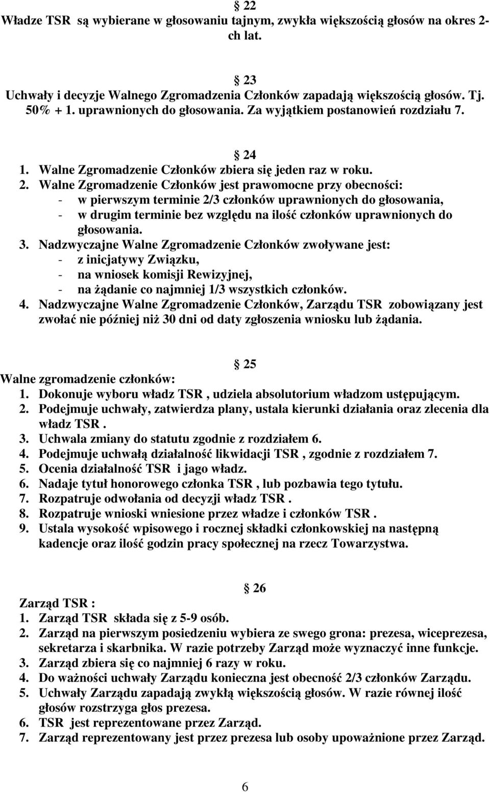 1. Walne Zgromadzenie Członków zbiera się jeden raz w roku. 2.