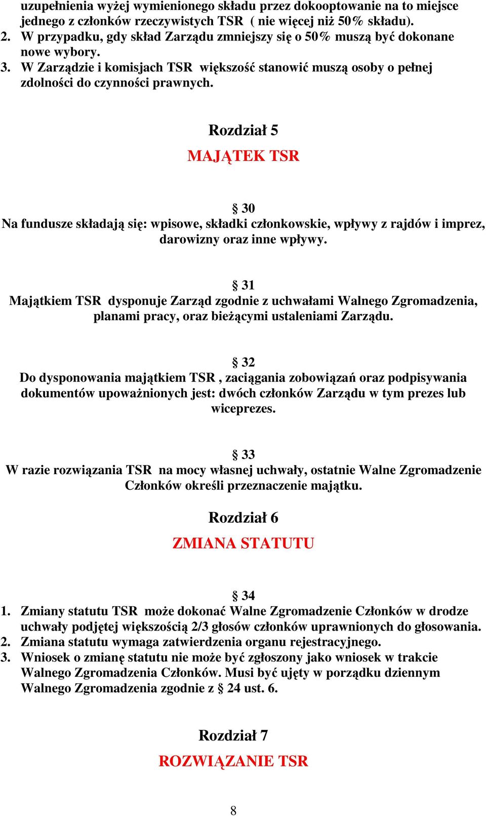 Rozdział 5 MAJĄTEK TSR 30 Na fundusze składają się: wpisowe, składki członkowskie, wpływy z rajdów i imprez, darowizny oraz inne wpływy.