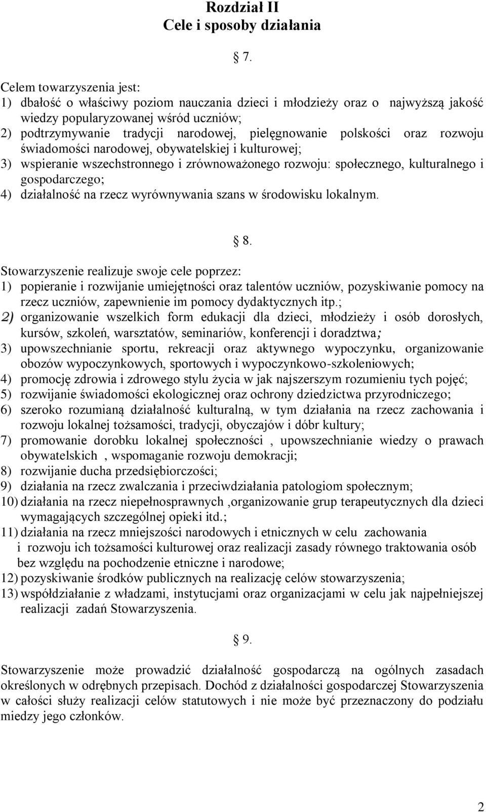 polskości oraz rozwoju świadomości narodowej, obywatelskiej i kulturowej; 3) wspieranie wszechstronnego i zrównoważonego rozwoju: społecznego, kulturalnego i gospodarczego; 4) działalność na rzecz