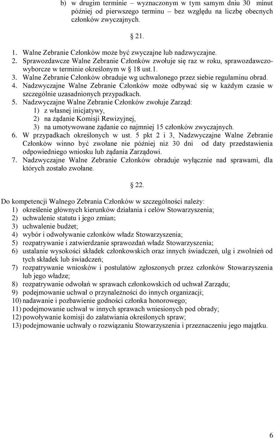 Walne Zebranie Członków obraduje wg uchwalonego przez siebie regulaminu obrad. 4. Nadzwyczajne Walne Zebranie Członków może odbywać się w każdym czasie w szczególnie uzasadnionych przypadkach. 5.