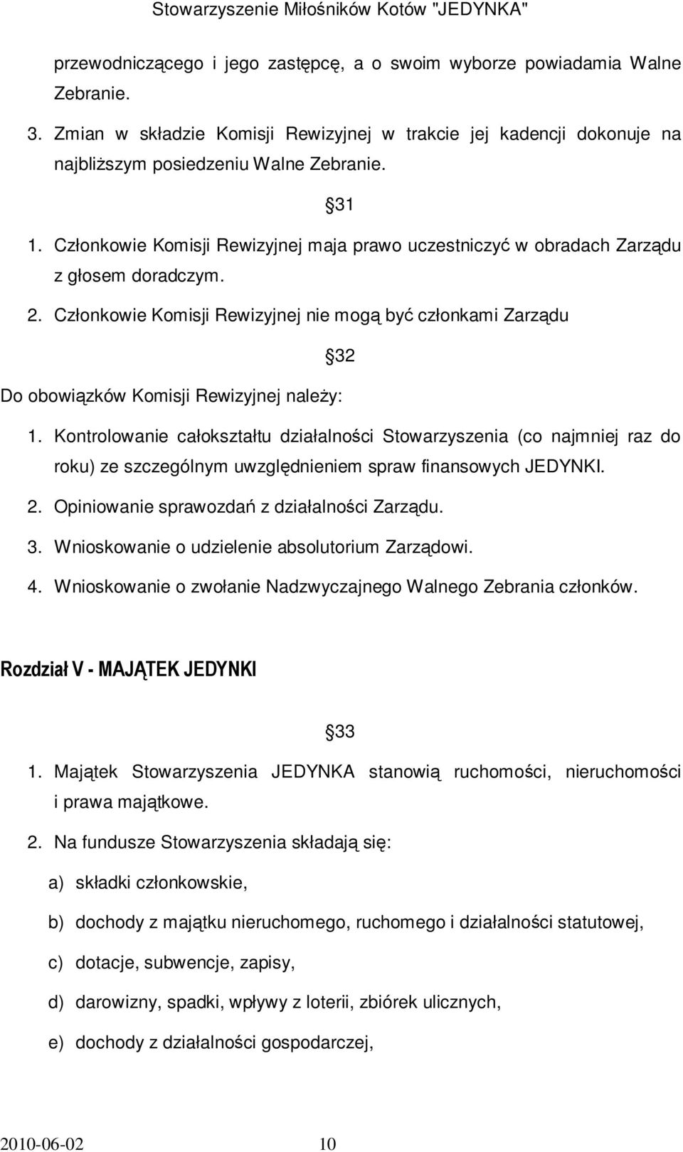 Członkowie Komisji Rewizyjnej nie mogą być członkami Zarządu 32 Do obowiązków Komisji Rewizyjnej naleŝy: 1.