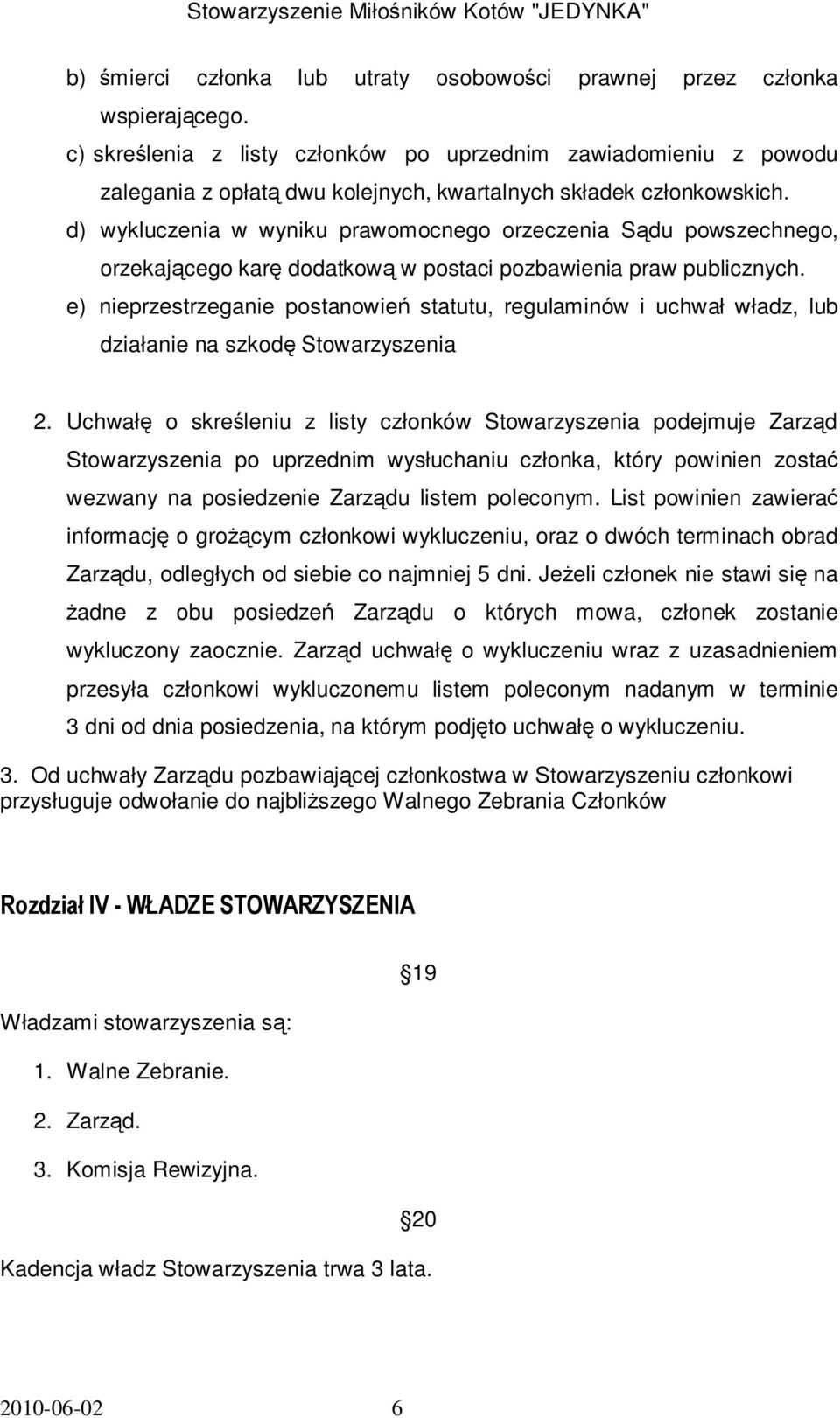 d) wykluczenia w wyniku prawomocnego orzeczenia Sądu powszechnego, orzekającego karę dodatkową w postaci pozbawienia praw publicznych.