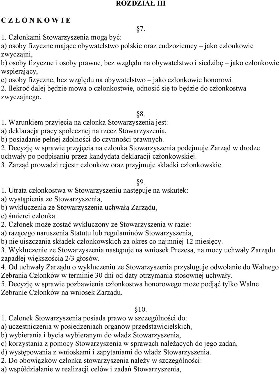 jako członkowie wspierający, c) osoby fizyczne, bez względu na obywatelstwo jako członkowie honorowi. 2. Ilekroć dalej będzie mowa o członkostwie, odnosić się to będzie do członkostwa zwyczajnego. 8.
