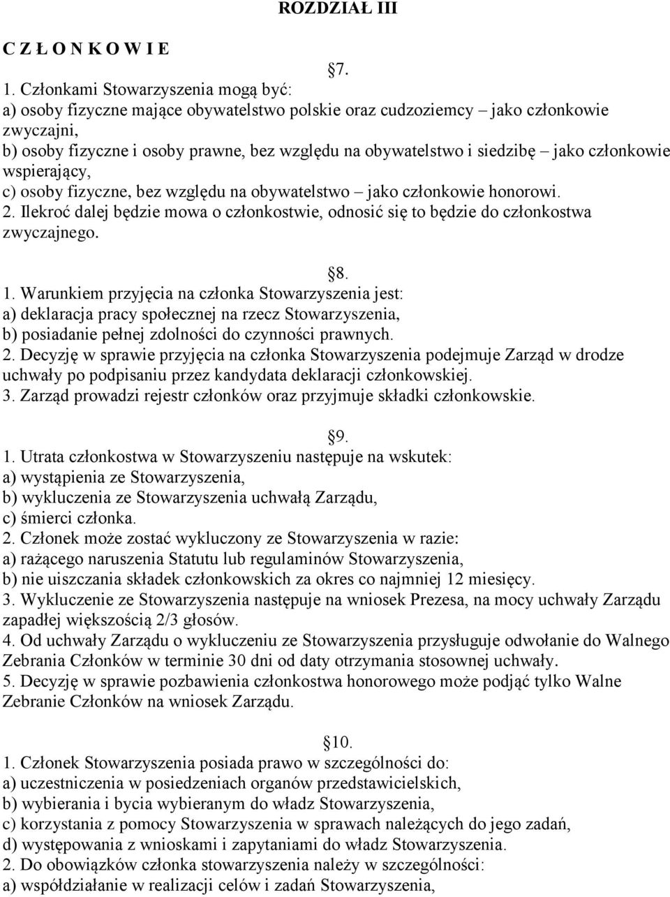 jako członkowie wspierający, c) osoby fizyczne, bez względu na obywatelstwo jako członkowie honorowi. 2. Ilekroć dalej będzie mowa o członkostwie, odnosić się to będzie do członkostwa zwyczajnego. 8.