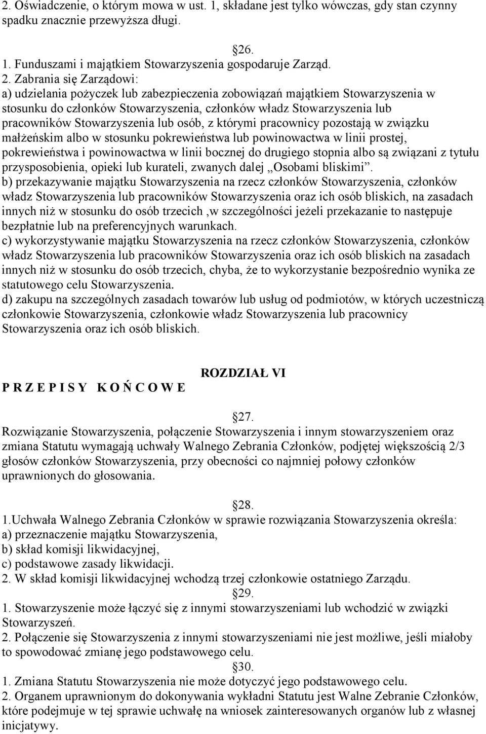 Zabrania się Zarządowi: a) udzielania pożyczek lub zabezpieczenia zobowiązań majątkiem Stowarzyszenia w stosunku do członków Stowarzyszenia, członków władz Stowarzyszenia lub pracowników