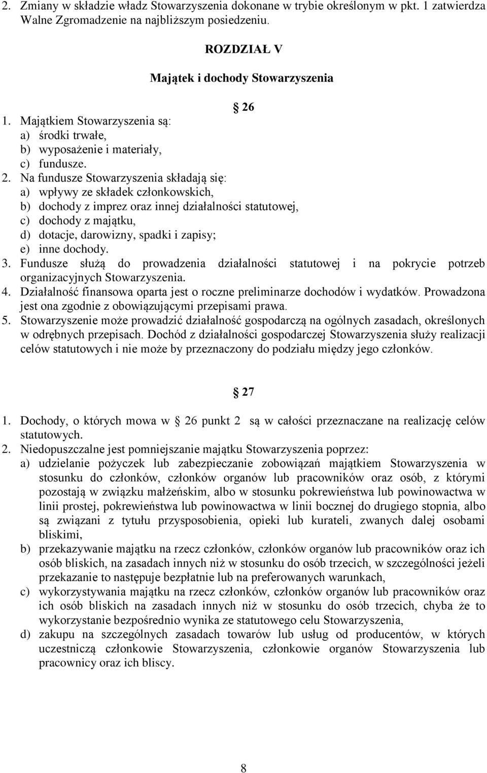 Na fundusze Stowarzyszenia składają się: a) wpływy ze składek członkowskich, b) dochody z imprez oraz innej działalności statutowej, c) dochody z majątku, d) dotacje, darowizny, spadki i zapisy; e)