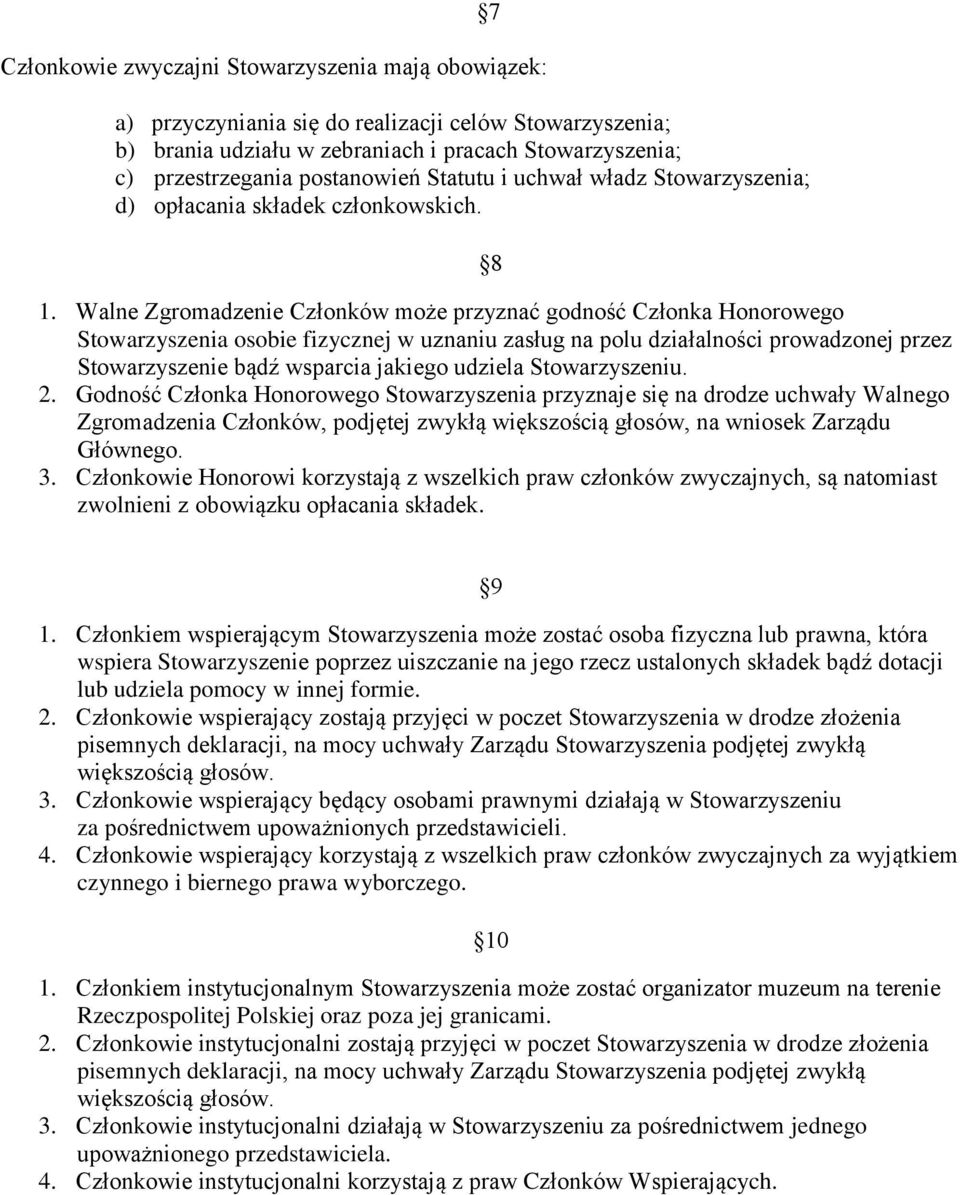 Walne Zgromadzenie Członków może przyznać godność Członka Honorowego Stowarzyszenia osobie fizycznej w uznaniu zasług na polu działalności prowadzonej przez Stowarzyszenie bądź wsparcia jakiego