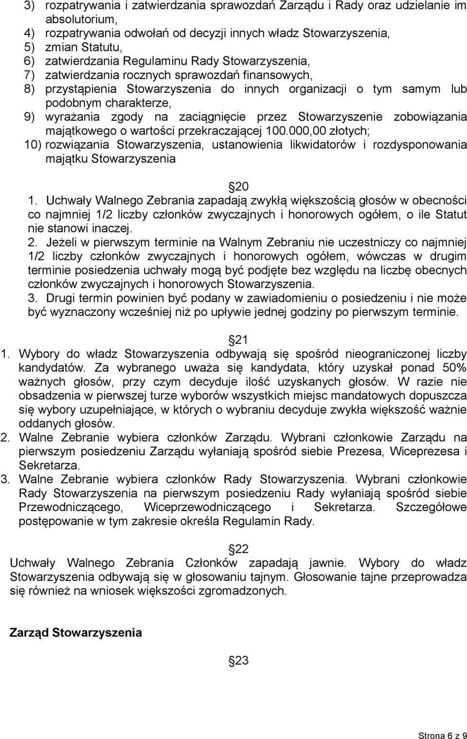 zaciągnięcie przez Stowarzyszenie zobowiązania majątkowego o wartości przekraczającej 100.