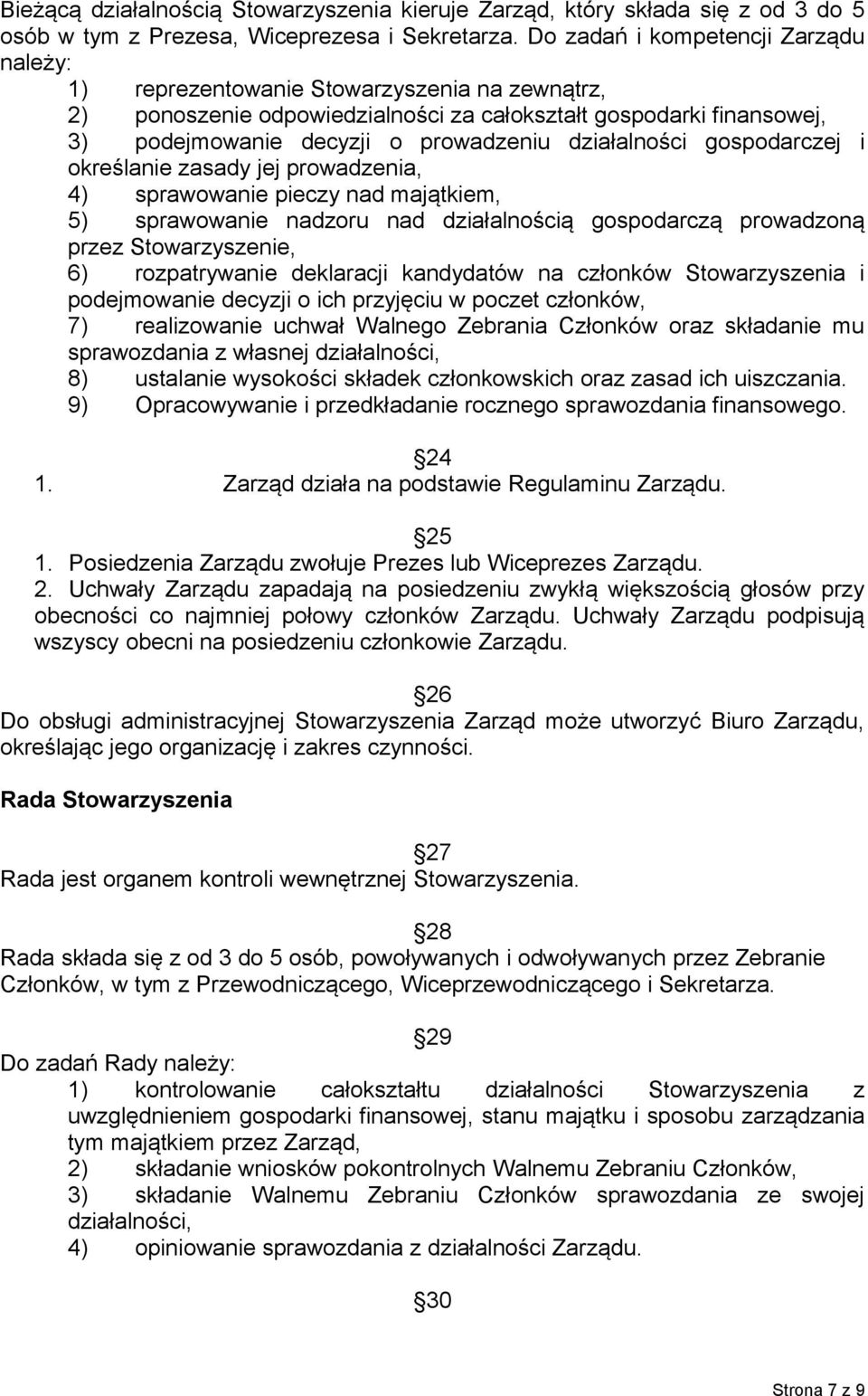 działalności gospodarczej i określanie zasady jej prowadzenia, 4) sprawowanie pieczy nad majątkiem, 5) sprawowanie nadzoru nad działalnością gospodarczą prowadzoną przez Stowarzyszenie, 6)