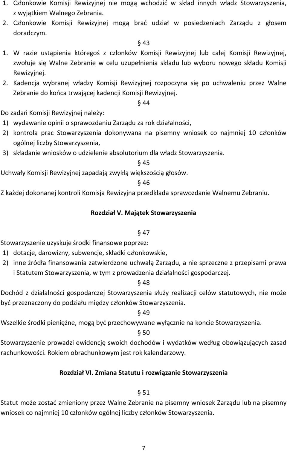 W razie ustąpienia któregoś z członków Komisji Rewizyjnej lub całej Komisji Rewizyjnej, zwołuje się Walne Zebranie w celu uzupełnienia składu lub wyboru nowego składu Komisji Rewizyjnej. 2.