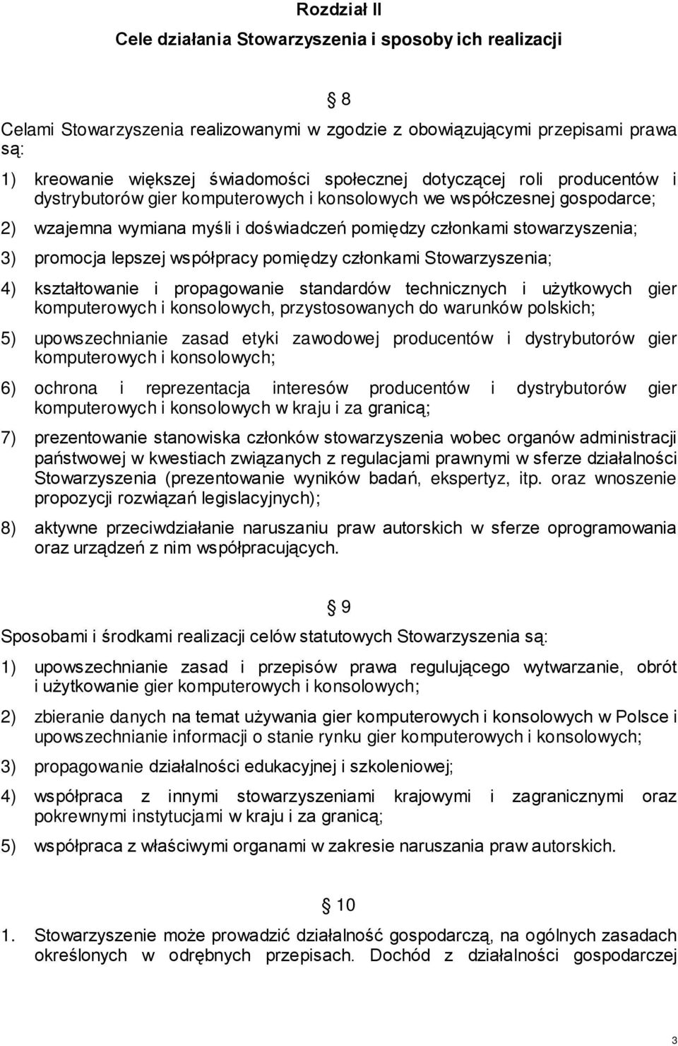 współpracy pomiędzy członkami Stowarzyszenia; 4) kształtowanie i propagowanie standardów technicznych i użytkowych gier komputerowych i konsolowych, przystosowanych do warunków polskich; 5)