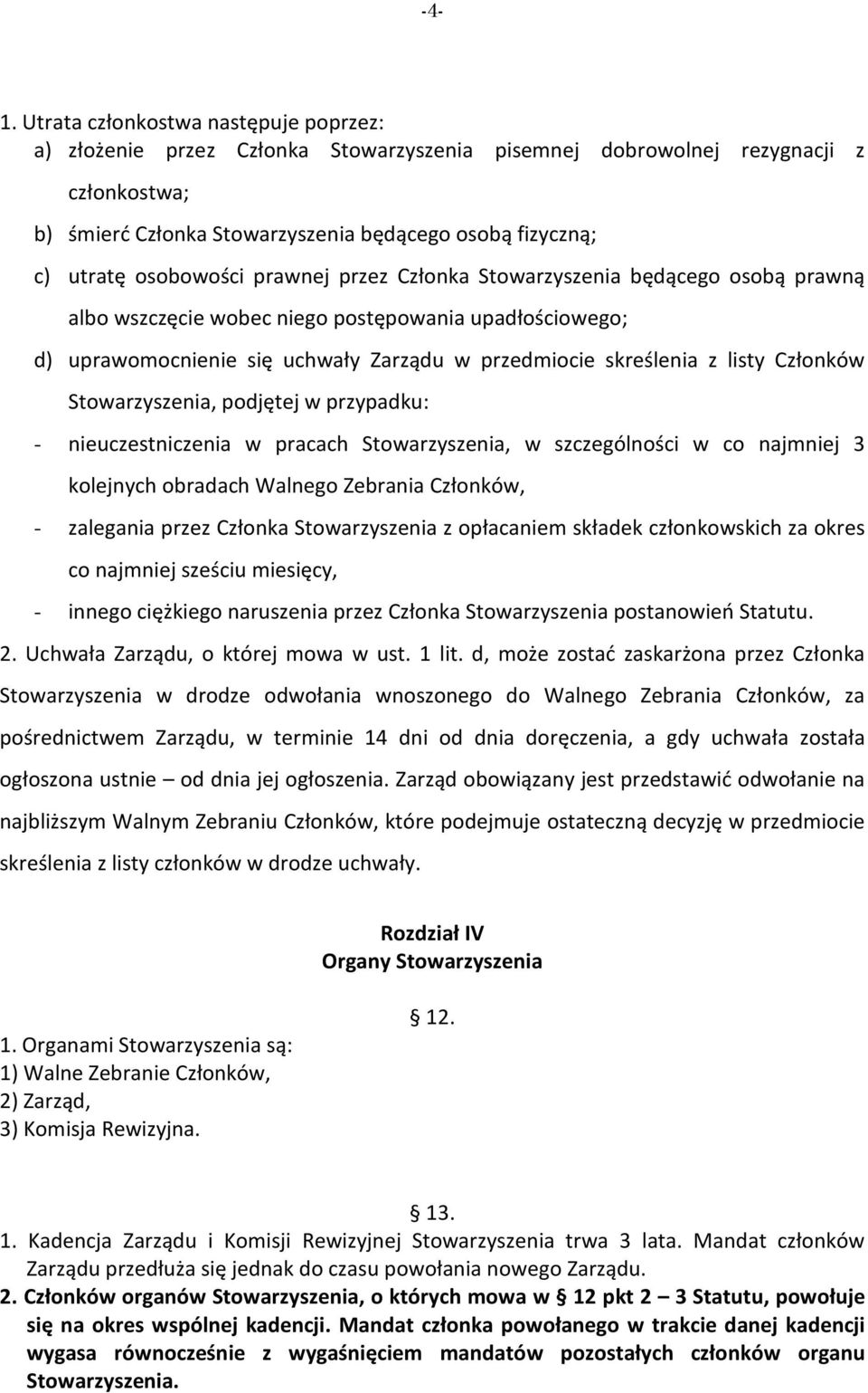 Członków Stowarzyszenia, podjętej w przypadku: - nieuczestniczenia w pracach Stowarzyszenia, w szczególności w co najmniej 3 kolejnych obradach Walnego Zebrania Członków, - zalegania przez Członka