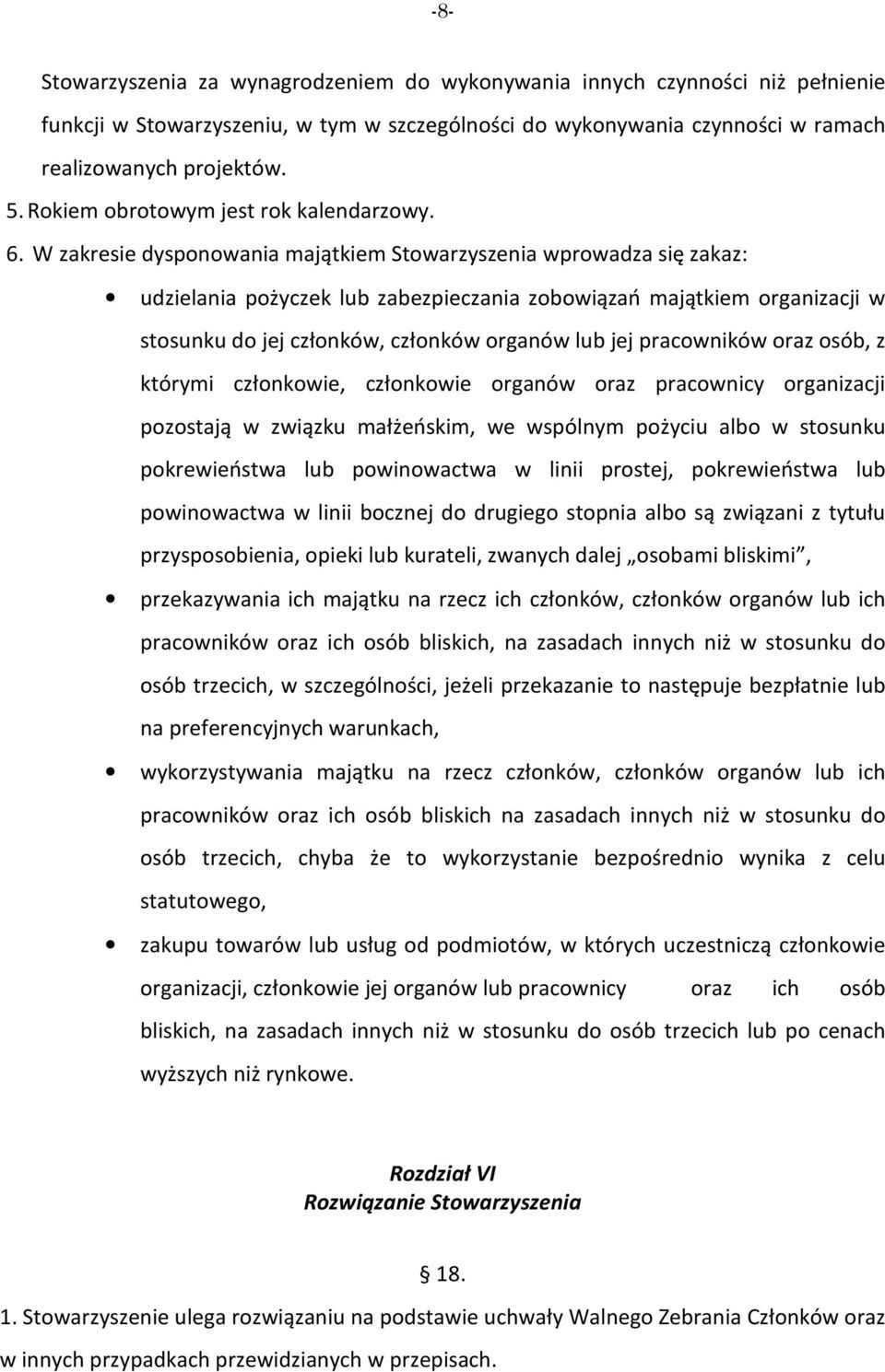 W zakresie dysponowania majątkiem Stowarzyszenia wprowadza się zakaz: udzielania pożyczek lub zabezpieczania zobowiązań majątkiem organizacji w stosunku do jej członków, członków organów lub jej