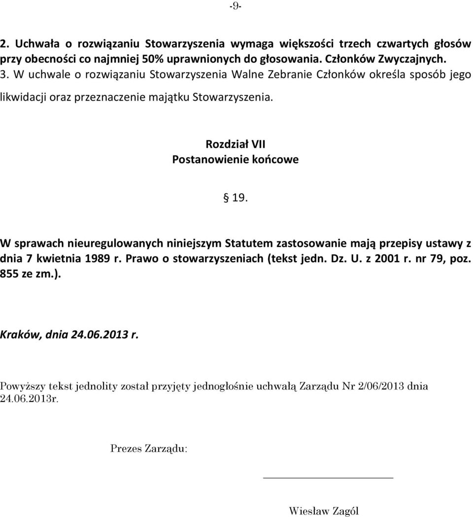 Rozdział VII Postanowienie końcowe 19. W sprawach nieuregulowanych niniejszym Statutem zastosowanie mają przepisy ustawy z dnia 7 kwietnia 1989 r.