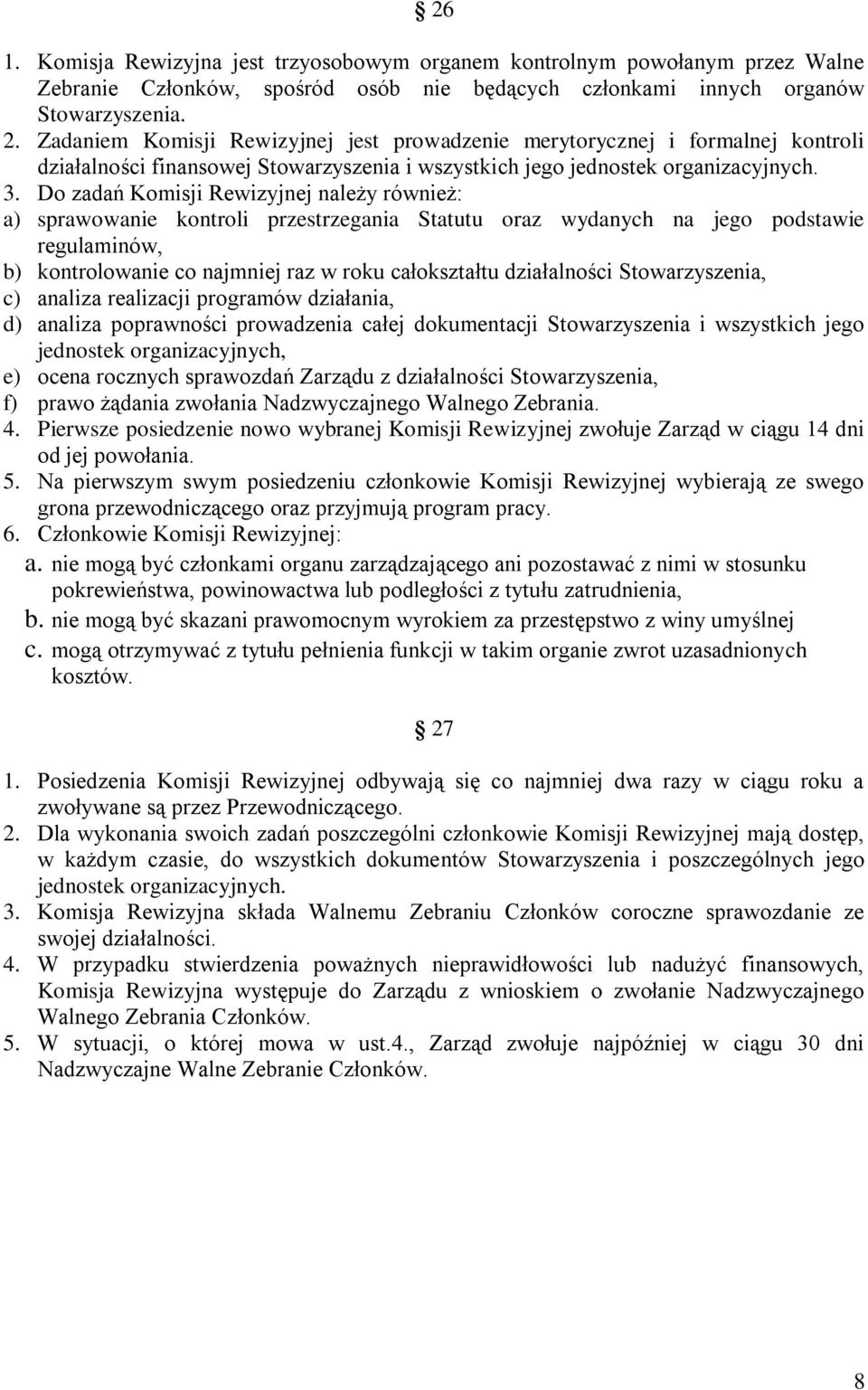 Do zadań Komisji Rewizyjnej należy również: a) sprawowanie kontroli przestrzegania Statutu oraz wydanych na jego podstawie regulaminów, b) kontrolowanie co najmniej raz w roku całokształtu