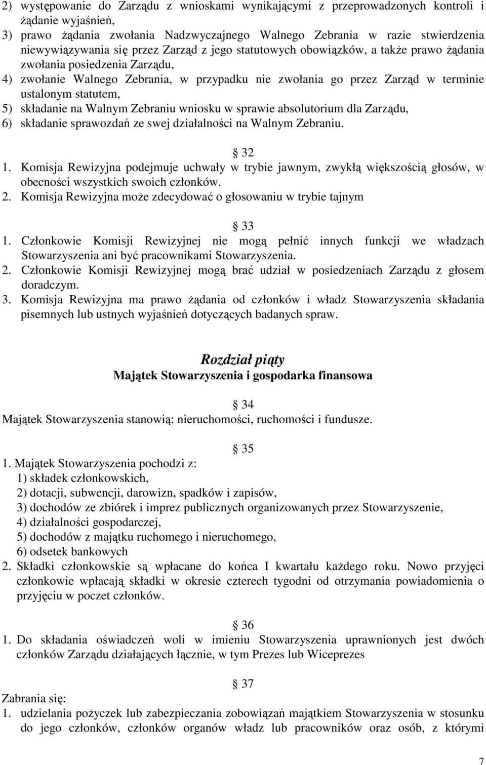 5) składanie na Walnym Zebraniu wniosku w sprawie absolutorium dla Zarządu, 6) składanie sprawozdań ze swej działalności na Walnym Zebraniu. 32 1.