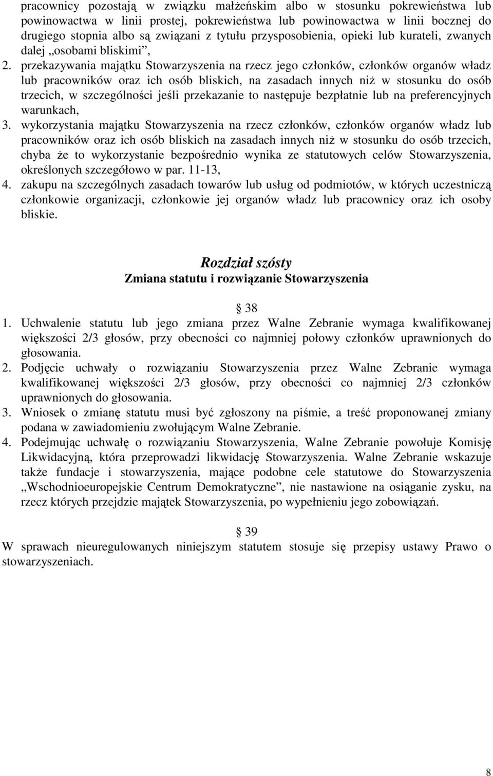 przekazywania majątku Stowarzyszenia na rzecz jego członków, członków organów władz lub pracowników oraz ich osób bliskich, na zasadach innych niż w stosunku do osób trzecich, w szczególności jeśli