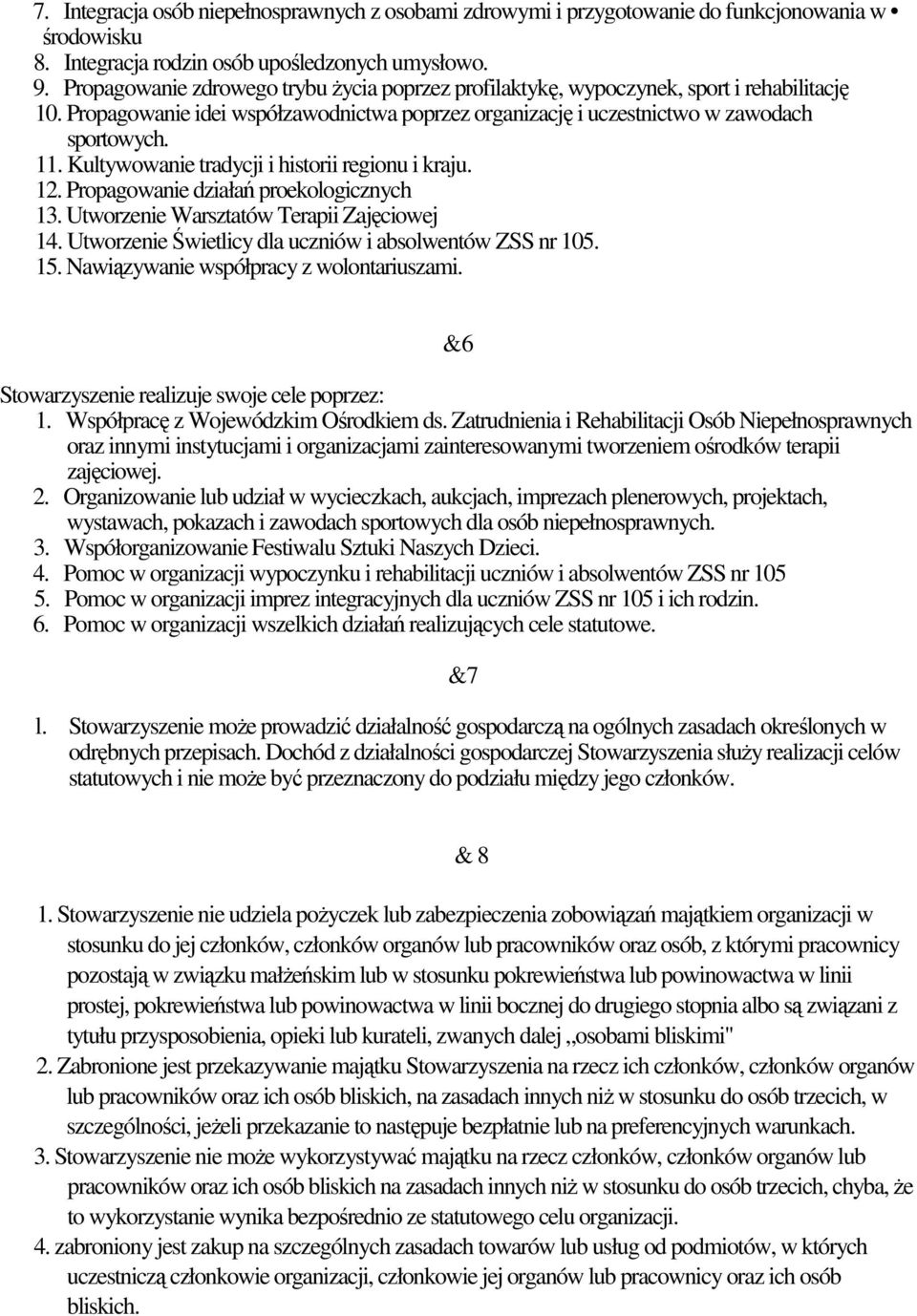 Kultywowanie tradycji i historii regionu i kraju. 12. Propagowanie działań proekologicznych 13. Utworzenie Warsztatów Terapii Zajęciowej 14. Utworzenie Świetlicy dla uczniów i absolwentów ZSS nr 105.